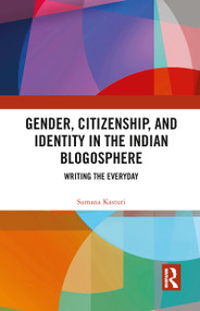Gender, Citizenship, and Identity in the Indian Blogosphere (Writing the Everyday) - 9780367777623 by Sumana Kasturi, 9780367777623