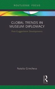 Global Trends in Museum Diplomacy (Post-Guggenheim Developments) - 9780367787943 by Natalia Grincheva, 9780367787943