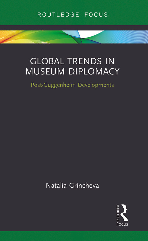 Global Trends in Museum Diplomacy (Post-Guggenheim Developments) - 9780367787943 by Natalia Grincheva, 9780367787943