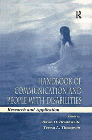 Handbook of Communication and People With Disabilities (Research and Application) by Dawn O. Braithwaite, Teresa L. Thompson, 9781138975736