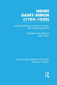 Henri Saint-Simon, (1760-1825) (RLE Social Theory) (Selected Writings on Science, Industry and Social Organisation) - 9781138992184 by Keith Taylor, 9781138992184