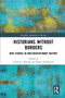 Historians Without Borders (New Studies in Multidisciplinary History) - 9780367786557 by Lawrence Abrams, Kaleb Knoblauch, 9780367786557