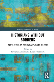 Historians Without Borders (New Studies in Multidisciplinary History) - 9780367786557 by Lawrence Abrams, Kaleb Knoblauch, 9780367786557