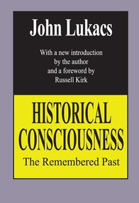 Historical Consciousness (The Remembered Past) - 9781560007326 by John Lukacs, 9781560007326