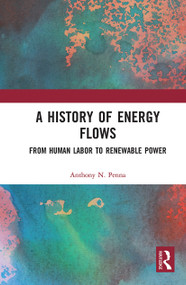 A History of Energy Flows (From Human Labor to Renewable Power) - 9780367777067 by Anthony N. Penna, 9780367777067