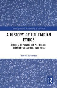 A History of Utilitarian Ethics (Studies in Private Motivation and Distributive Justice, 1700-1875) - 9780367785307 by Samuel Hollander, 9780367785307