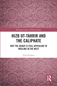 Hizb ut-Tahrir and the Caliphate (Why the Group is Still Appealing to Muslims in the West) - 9780367784577 by Elisa Orofino, 9780367784577