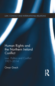 Human Rights and the Northern Ireland Conflict (Law, Politics and Conflict, 1921-2014) - 9780367787226 by Omar Grech, 9780367787226