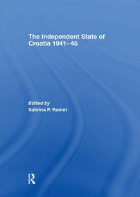 The Independent State of Croatia 1941-45 - 9781138868113 by Sabrina P. Ramet, 9781138868113