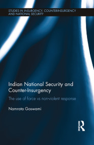 Indian National Security and Counter-Insurgency (The use of force vs non-violent response) by Namrata Goswami, 9780367787394