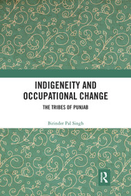 Indigeneity and Occupational Change (The Tribes of Punjab) - 9780367777333 by Birinder Pal Singh, 9780367777333