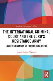 The International Criminal Court and the Lord's Resistance Army (Enduring Dilemmas of Transitional Justice) - 9780367786168 by Joseph Otieno Wasonga, 9780367786168