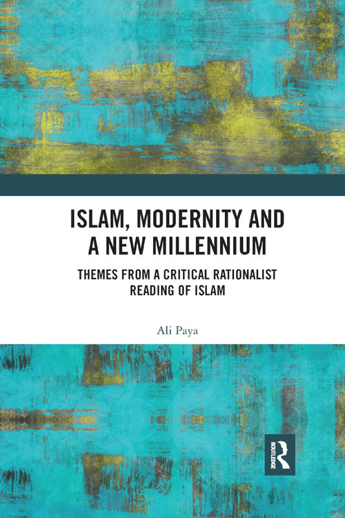 Islam, Modernity and a New Millennium (Themes from a Critical Rationalist Reading of Islam) - 9780367887490 by Ali Paya, 9780367887490