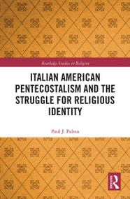 Italian American Pentecostalism and the Struggle for Religious Identity - 9780367785109 by Paul J. Palma, 9780367785109