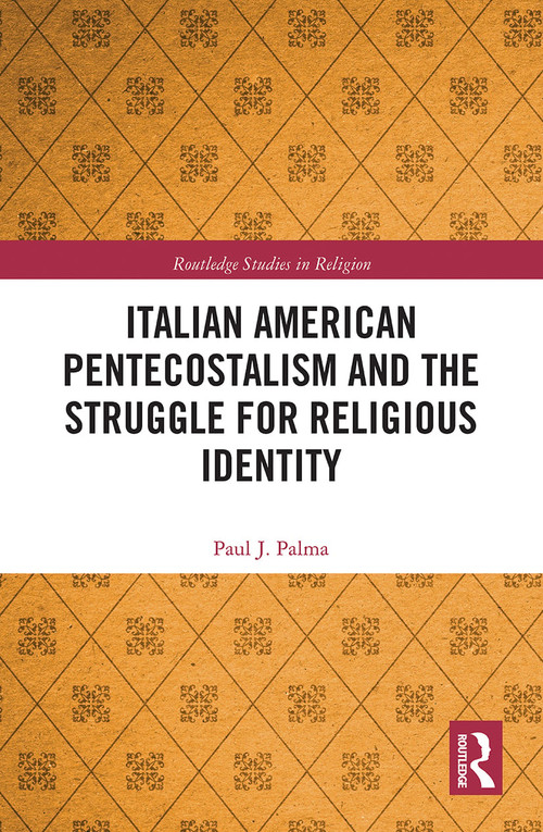 Italian American Pentecostalism and the Struggle for Religious Identity - 9780367785109 by Paul J. Palma, 9780367785109