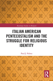 Italian American Pentecostalism and the Struggle for Religious Identity - 9780367785109 by Paul J. Palma, 9780367785109