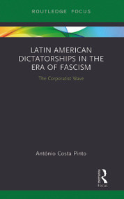 Latin American Dictatorships in the Era of Fascism (The Corporatist Wave) - 9780367787967 by António Costa Pinto, 9780367787967