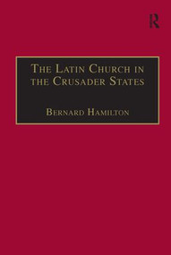 The Latin Church in the Crusader States (The Secular Church) - 9781138278646 by Bernard Hamilton, 9781138278646