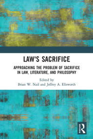 Law's Sacrifice (Approaching the Problem of Sacrifice in Law, Literature, and Philosophy) - 9780367785154 by Brian Nail, Jeffrey Ellsworth, 9780367785154