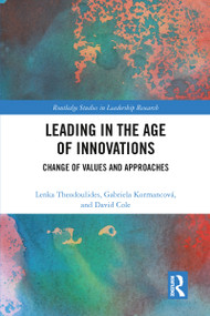 Leading in the Age of Innovations (Change of Values and Approaches) - 9780367786854 by Lenka Theodoulides, Gabriela Kormancová, David Cole, 9780367786854