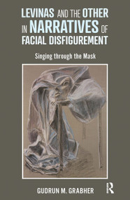 Levinas and the Other in Narratives of Facial Disfigurement (Singing through the Mask) - 9780367670689 by Gudrun Grabher, 9780367670689