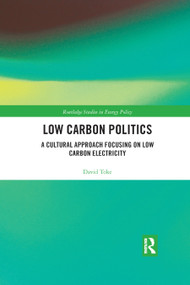 Low Carbon Politics (A Cultural Approach Focusing on Low Carbon Electricity) - 9780367889746 by David Toke, 9780367889746