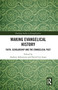 Making Evangelical History (Faith, Scholarship and the Evangelical Past) - 9780367786489 by Andrew Atherstone, David Ceri Jones, 9780367786489