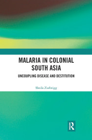 Malaria in Colonial South Asia (Uncoupling Disease and Destitution) - 9780367777692 by Sheila Zurbrigg, 9780367777692