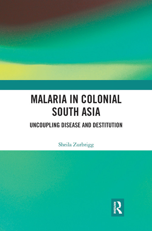 Malaria in Colonial South Asia (Uncoupling Disease and Destitution) - 9780367777692 by Sheila Zurbrigg, 9780367777692