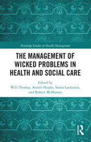 The Management of Wicked Problems in Health and Social Care - 9780367733186 by Will Thomas, Anneli Hujala, Sanna Laulainen, Robert McMurray, 9780367733186