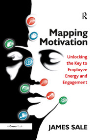 Mapping Motivation (Unlocking the Key to Employee Energy and Engagement) - 9780367787714 by James Sale, 9780367787714