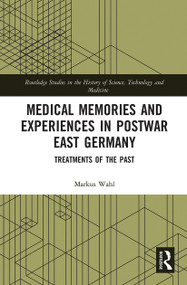 Medical Memories and Experiences in Postwar East Germany (Treatments of the Past) - 9780367786199 by Markus Wahl, 9780367786199