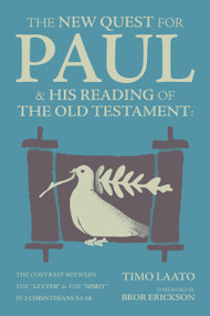 The New Quest for Paul and His Reading of the Old Testament (The contrast between the "Letter" & the "Spirit" in 2 Corinthians 3:1-18) by Timo Laato, Bror Erickson, 9781956658347