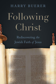 Following Christ (Rediscovering the Jewish Faith of Jesus) - 9781958211632 by Harry Buerer, 9781958211632