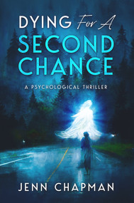 Dying For A Second Chance (A Psychological Thriller) by Jenn Chapman, 9781960456007