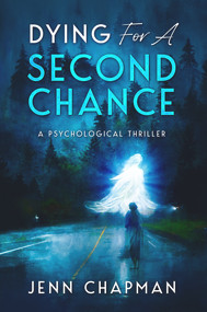 Dying For A Second Chance (A Psychological Thriller) by Jenn Chapman, 9781960456007