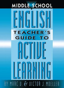 Middle School English Teacher's Guide to Active Learning - 9781883001872 by Marc Moeller, Victor Moeller, 9781883001872