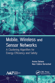 Mobile, Wireless and Sensor Networks (A Clustering Algorithm for Energy Efficiency and Safety) - 9781774631614 by Amine Dahane, Nasr-Eddine Berrached, 9781774631614