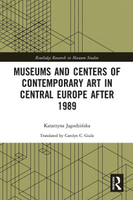 Museums and Centers of Contemporary Art in Central Europe after 1989 - 9780367785611 by Katarzyna Jagodzińska, 9780367785611