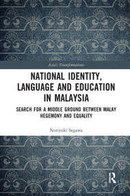National Identity, Language and Education in Malaysia (Search for a Middle Ground between Malay Hegemony and Equality) - 9780367671747 by Noriyuki Segawa, 9780367671747