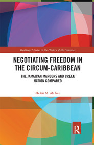 Negotiating Freedom in the Circum-Caribbean (The Jamaican Maroons and Creek Nation Compared) - 9780367661892 by Helen M. McKee, 9780367661892