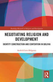 Negotiating Religion and Development (Identity Construction and Contention in Bolivia) - 9780367786090 by Arnhild Leer-Helgesen, 9780367786090