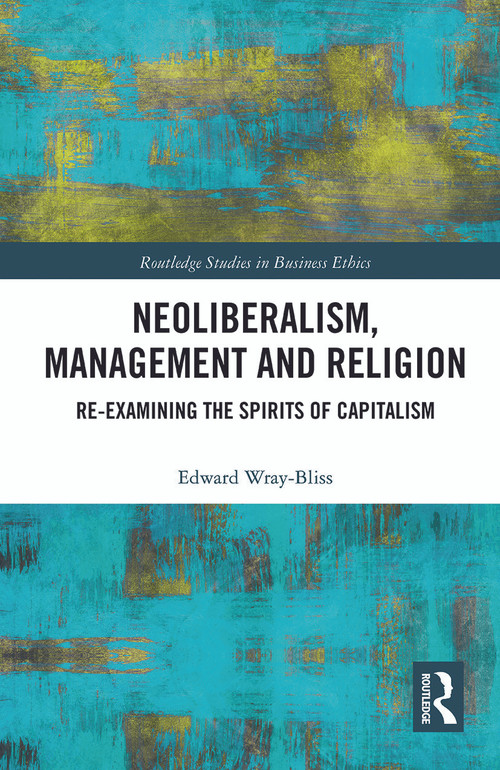 Neoliberalism, Management and Religion (Re-examining the Spirits of Capitalism) - 9780367786823 by Edward Wray-Bliss, 9780367786823