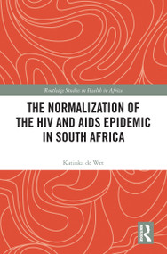 The Normalization of the HIV and AIDS Epidemic in South Africa - 9780367784065 by Katinka de Wet, 9780367784065