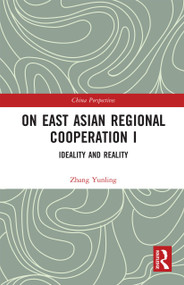 On East Asian Regional Cooperation I (Ideality and Reality) - 9780367727567 by Zhang Yunling, 9780367727567