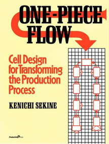One-Piece Flow (Cell Design for Transforming the Production Process) by Kenichi Sekine, 9781563273254