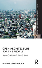 Open Architecture for the People (Housing Development in Post-War Japan) - 9780367785086 by Shuichi Matsumura, 9780367785086