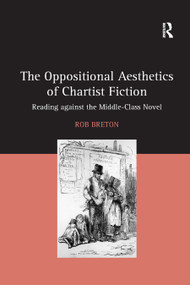 The Oppositional Aesthetics of Chartist Fiction (Reading against the Middle-Class Novel) - 9780367881238 by Rob Breton, 9780367881238