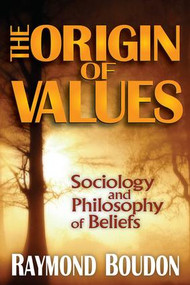 The Origin of Values (Reprint Edition: Sociology and Philosophy of Beliefs) - 9781412849838 by Raymond Boudon, 9781412849838