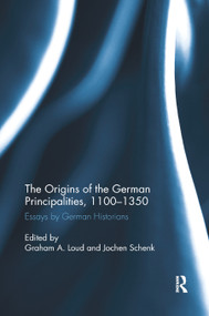 The Origins of the German Principalities, 1100-1350 (Essays by German Historians) - 9780367879501 by Graham A. Loud, Jochen Schenk, 9780367879501